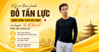 KỸ SƯ THỰC H&Agrave;NH ĐỖ TẤN LỰC: H&Agrave;NH TR&Igrave;NH TR&Ecirc;N ĐẤT NHẬT  V&Agrave; CHUYẾN &ldquo;ĐI ĐỂ TRỞ VỀ&rdquo; KIẾN TẠO TƯƠNG LAI